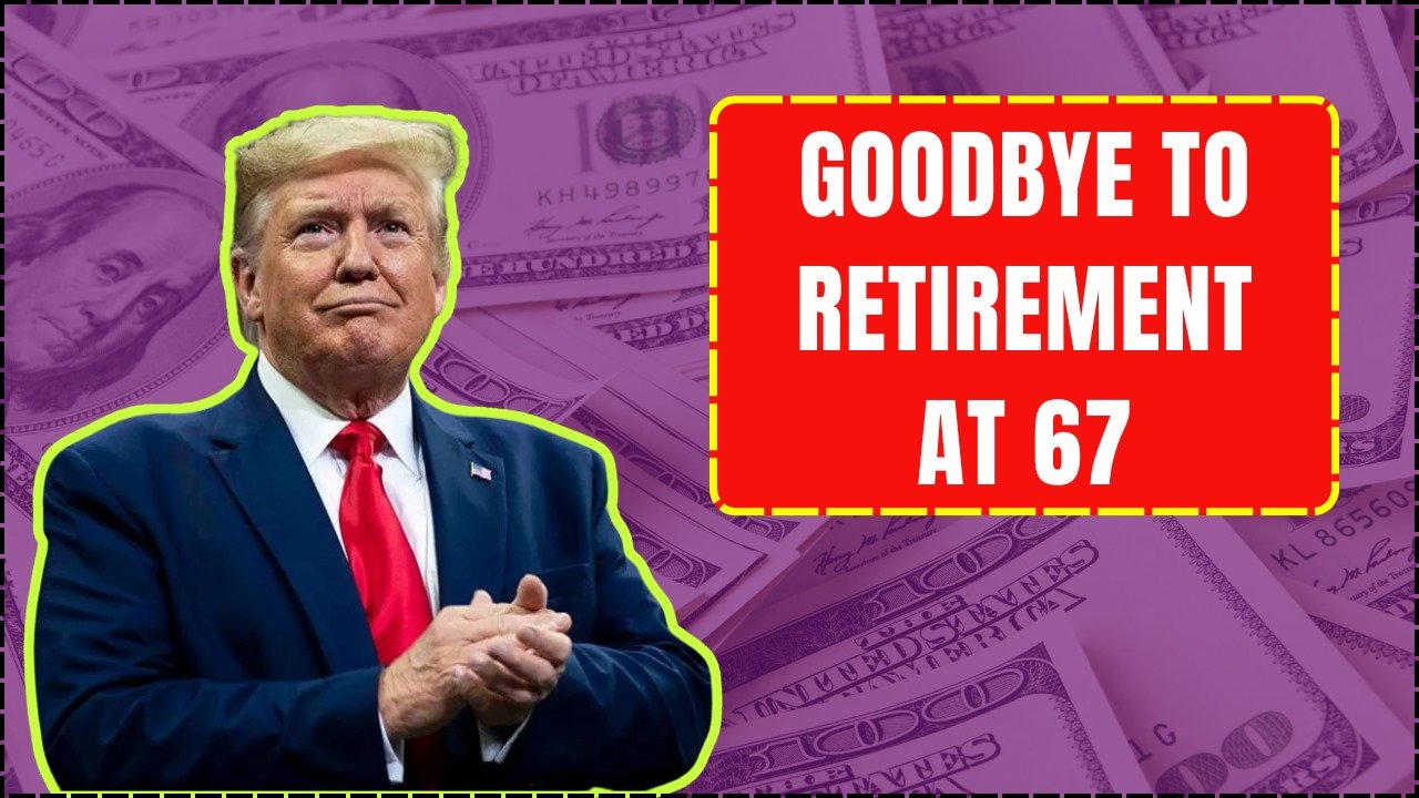 Goodbye to Retiring at 67